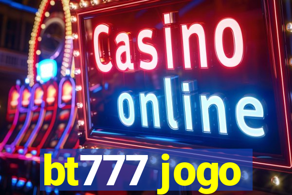 bt777 jogo